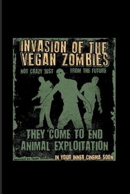 Book cover for Invasion Of The Vegan Zombies They Come To End Animal Exploitation