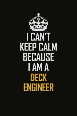 Cover of I Can't Keep Calm Because I Am A Deck Engineer