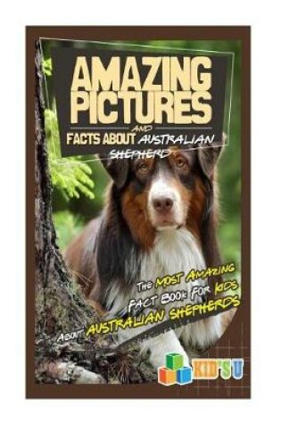 Cover of Amazing Pictures and Facts about Australian Shepherds