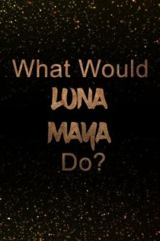 Cover of What Would luna maya Do?