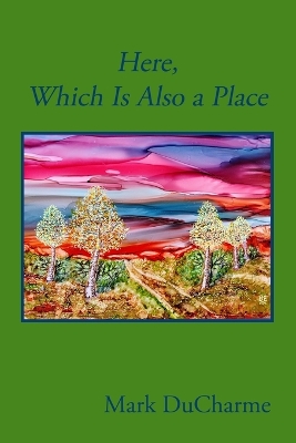 Book cover for Here, Which Is Also a Place