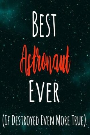 Cover of Best Astronaut Ever (If Destroyed Even More True)