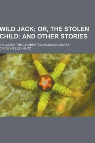 Cover of Wild Jack; Including the Celebrated Magnolia Leaves