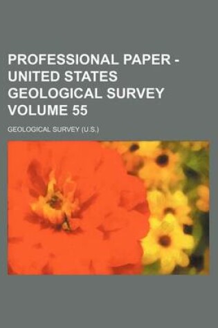 Cover of Professional Paper - United States Geological Survey Volume 55