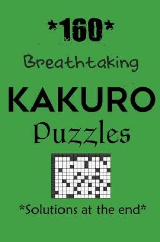 Cover of *160* Breathtaking Kakuro Puzzles *Solutions at the end*