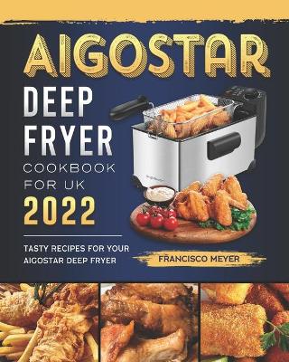 Cover of Aigostar Deep Fryer Cookbook For UK 2022