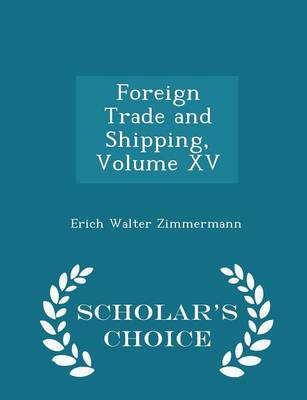 Book cover for Foreign Trade and Shipping, Volume XV - Scholar's Choice Edition