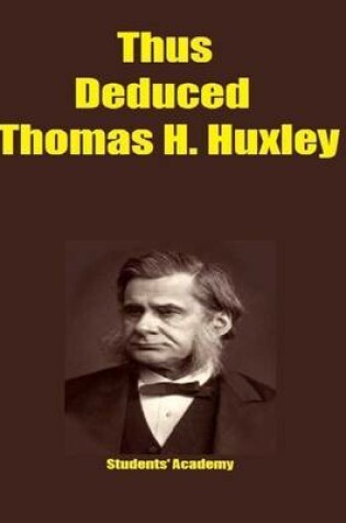 Cover of Thus Deduced Thomas H. Huxley