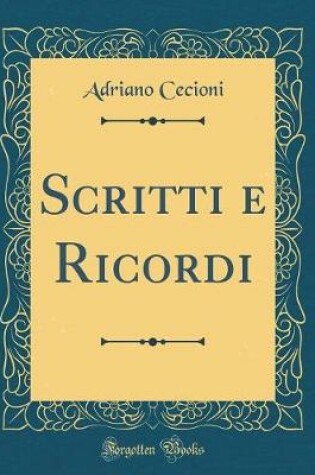 Cover of Scritti E Ricordi (Classic Reprint)