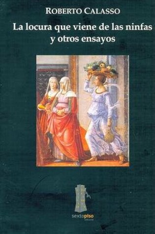 Cover of La Locura Que Viene de Las Ninfas y Otros Ensayos