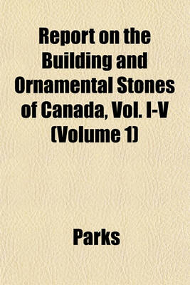 Book cover for Report on the Building and Ornamental Stones of Canada, Vol. I-V Volume 1