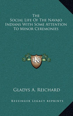 Cover of The Social Life of the Navajo Indians with Some Attention to Minor Ceremonies