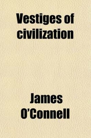 Cover of Vestiges of Civilization; Or, the Aetiology of History, Religious, Aesthetical, Political and Philosophical