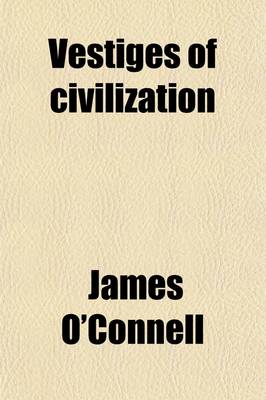 Book cover for Vestiges of Civilization; Or, the Aetiology of History, Religious, Aesthetical, Political and Philosophical