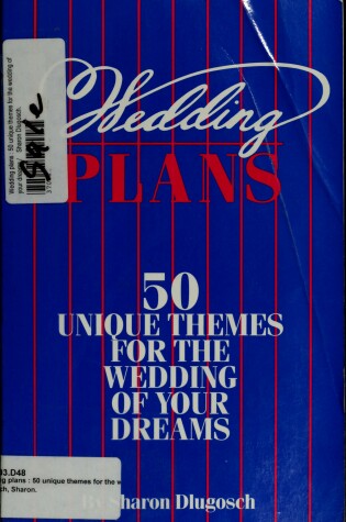 Cover of Wedding Plans : 50 Unique Themes for the Wedding of Your Dreams