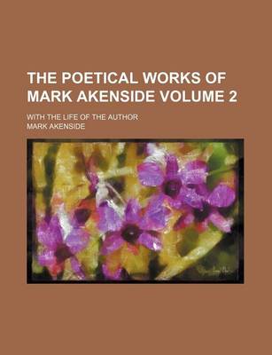 Book cover for The Poetical Works of Mark Akenside Volume 2; With the Life of the Author