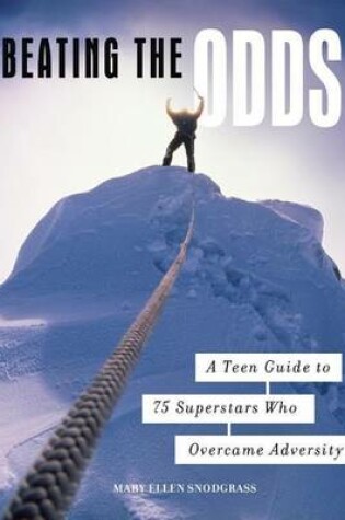 Cover of Beating the Odds: A Teen Guide to 75 Superstars Who Overcame Adversity