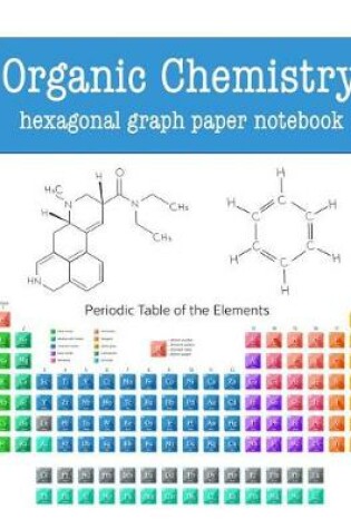 Cover of Organic Chemistry Hexagonal Graph Paper Notebook