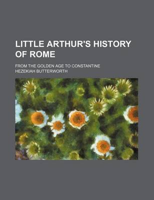 Book cover for Little Arthur's History of Rome; From the Golden Age to Constantine