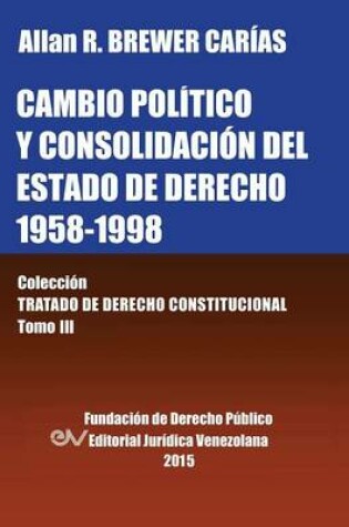 Cover of Cambio Politico Y Consolidacion del Estado de Derecho 1958-1998. Coleccion Tratado de Derecho Constitucional, Tomo III