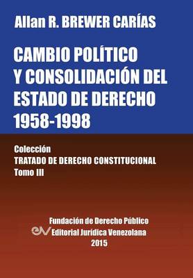 Book cover for Cambio Politico Y Consolidacion del Estado de Derecho 1958-1998. Coleccion Tratado de Derecho Constitucional, Tomo III