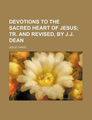 Book cover for Devotions to the Sacred Heart of Jesus; Tr. and Revised, by J.J. Dean