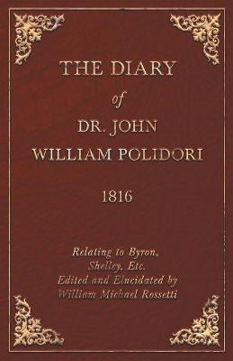 Book cover for Diary, 1816, Relating To Byron, Shelley, Etc. Edited And Elucidated By William Michael Rossetti