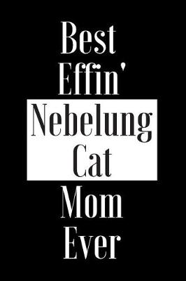 Book cover for Best Effin Nebelung Cat Mom Ever