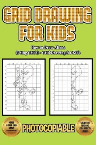 Cover of How to Draw Aliens (Using Grids) - Grid Drawing for Kids