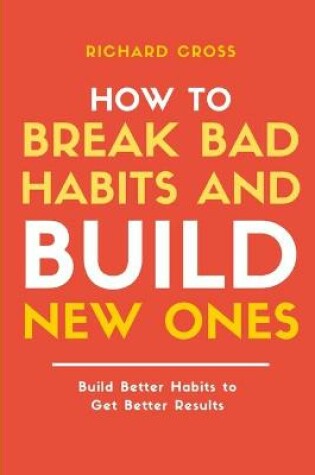 Cover of How to Break Bad Habits and Build New Ones