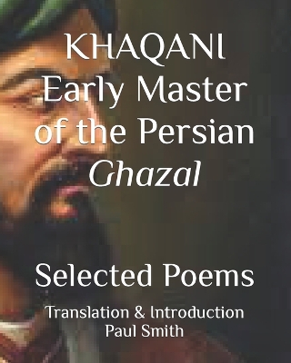 Book cover for KHAQANI Early Master of the Persian Ghazal