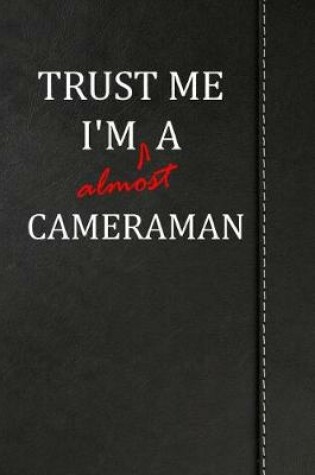 Cover of Trust Me I'm Almost a Cameraman