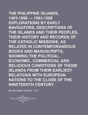 Book cover for The Philippine Islands, 1493-1898 - 1583-1588 Explorations by Early Navigators, Descriptions of the Islands and Their Peoples, Their History and Recor