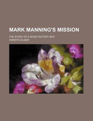 Book cover for Mark Manning's Mission; The Story of a Shoe Factory Boy