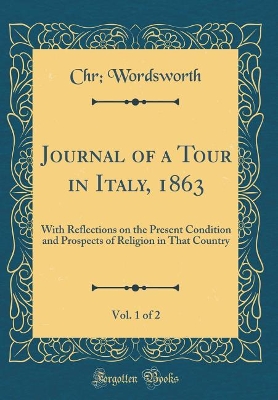 Book cover for Journal of a Tour in Italy, 1863, Vol. 1 of 2