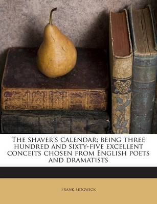 Book cover for The Shaver's Calendar; Being Three Hundred and Sixty-Five Excellent Conceits Chosen from English Poets and Dramatists