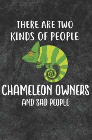 Cover of There Are Two Kinds Of People Chameleon Owners And Sad People Notebook Journal