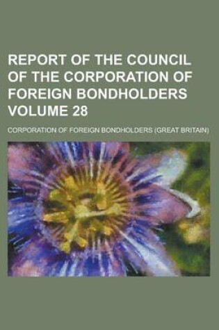 Cover of Report of the Council of the Corporation of Foreign Bondholders Volume 28