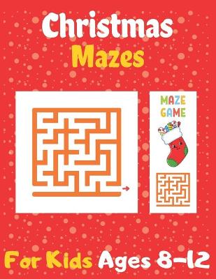 Book cover for Christmas Mazes For Kids Ages 8-12