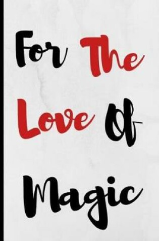 Cover of For The Love Of Magic