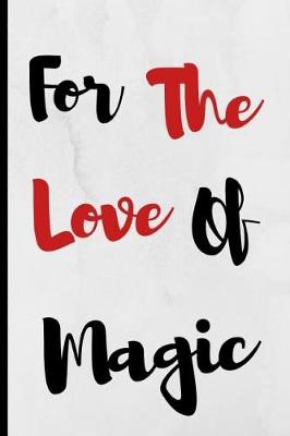 Book cover for For The Love Of Magic