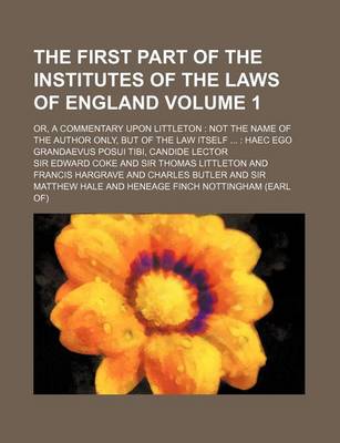 Book cover for The First Part of the Institutes of the Laws of England Volume 1; Or, a Commentary Upon Littleton Not the Name of the Author Only, But of the Law Itse