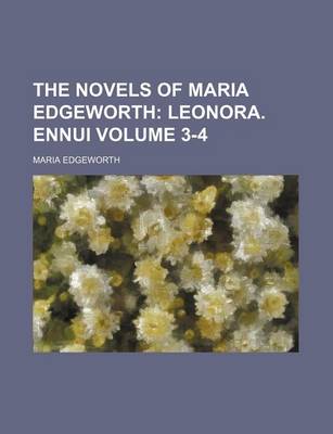 Book cover for The Novels of Maria Edgeworth Volume 3-4; Leonora. Ennui