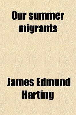 Book cover for Our Summer Migrants; An Account of the Migratory Birds Which Pass the Summer in the British Islands