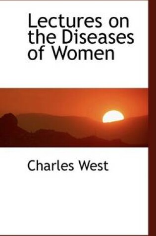 Cover of Lectures on the Diseases of Women