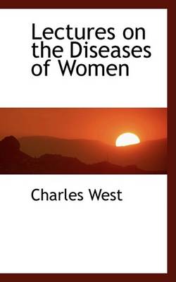 Book cover for Lectures on the Diseases of Women