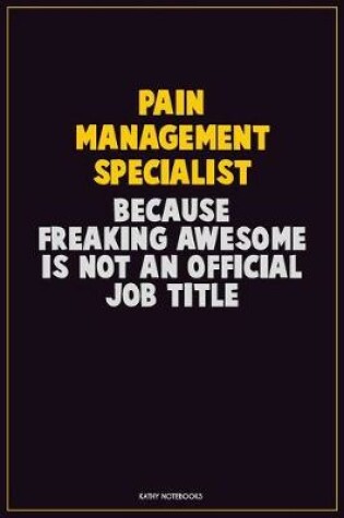 Cover of Pain management specialist, Because Freaking Awesome Is Not An Official Job Title