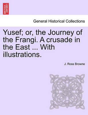 Book cover for Yusef; Or, the Journey of the Frangi. a Crusade in the East ... with Illustrations.