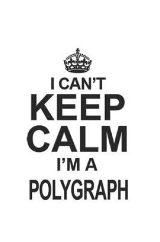 Cover of I Can't Keep Calm I'm A Polygraph