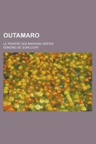 Cover of Outamaro; Le Peintre Des Maisons Vertes